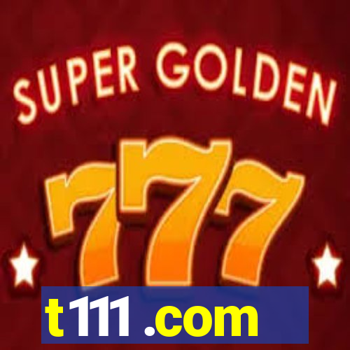 t111 .com